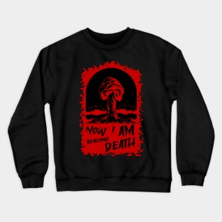 Now i am beacome death Crewneck Sweatshirt